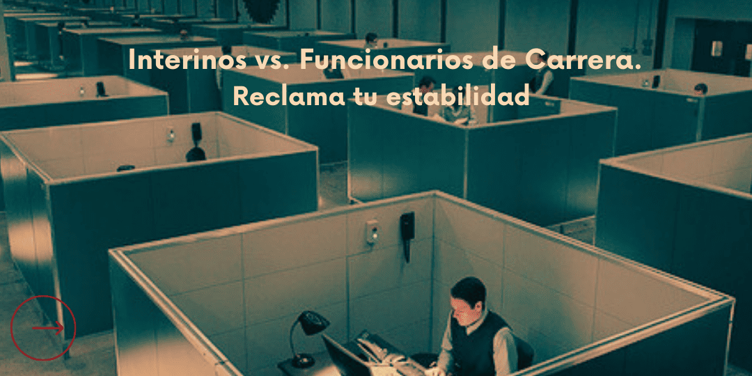 Interinos y funcionarios de carrera: El camino hacia la igualdad de derechos en el sector público