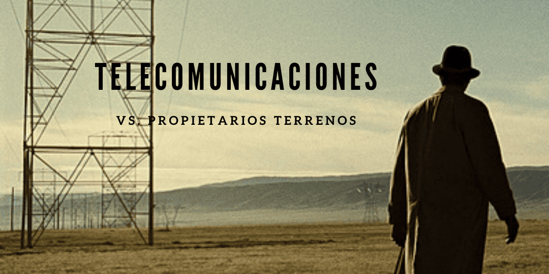 Los Conflictos entre Propietarios de Terrenos y Empresas de Telecomunicaciones: Extralimitaciones en la Cesión de Uso