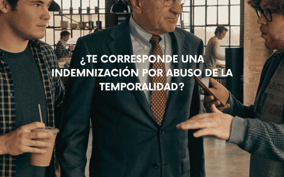 caso sobre abuso de la temporalidad y estabilidad laboral con experiencia y determinación