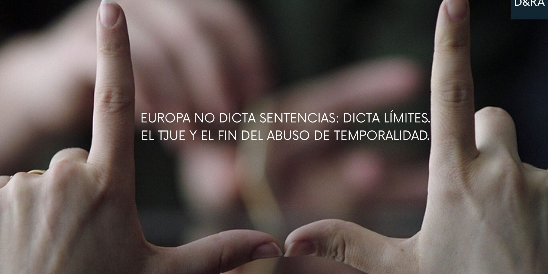 Imagen conceptual del TJUE representando los límites al abuso de temporalidad — Diez & Romeo Abogados