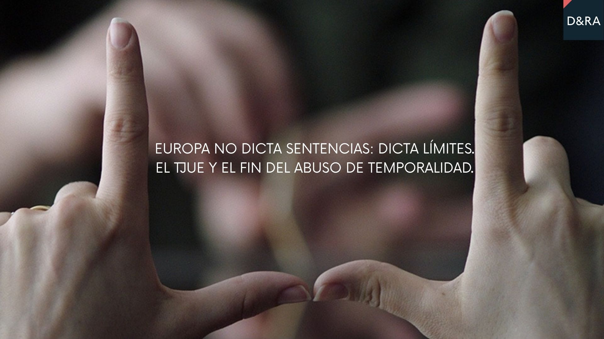 Imagen conceptual del TJUE representando los límites al abuso de temporalidad — Diez & Romeo Abogados