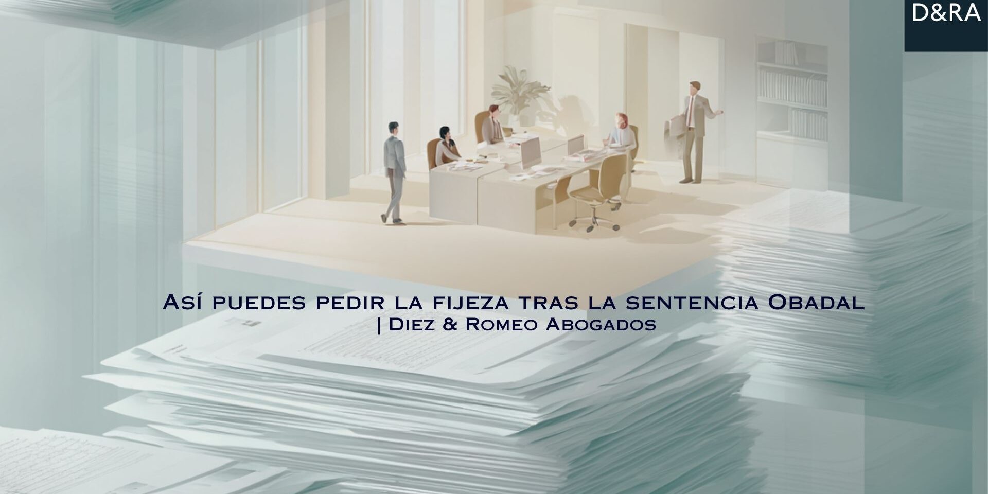 Análisis de Diez & Romeo Abogados sobre cómo pedir la fijeza tras la sentencia Obadal del TJUE.