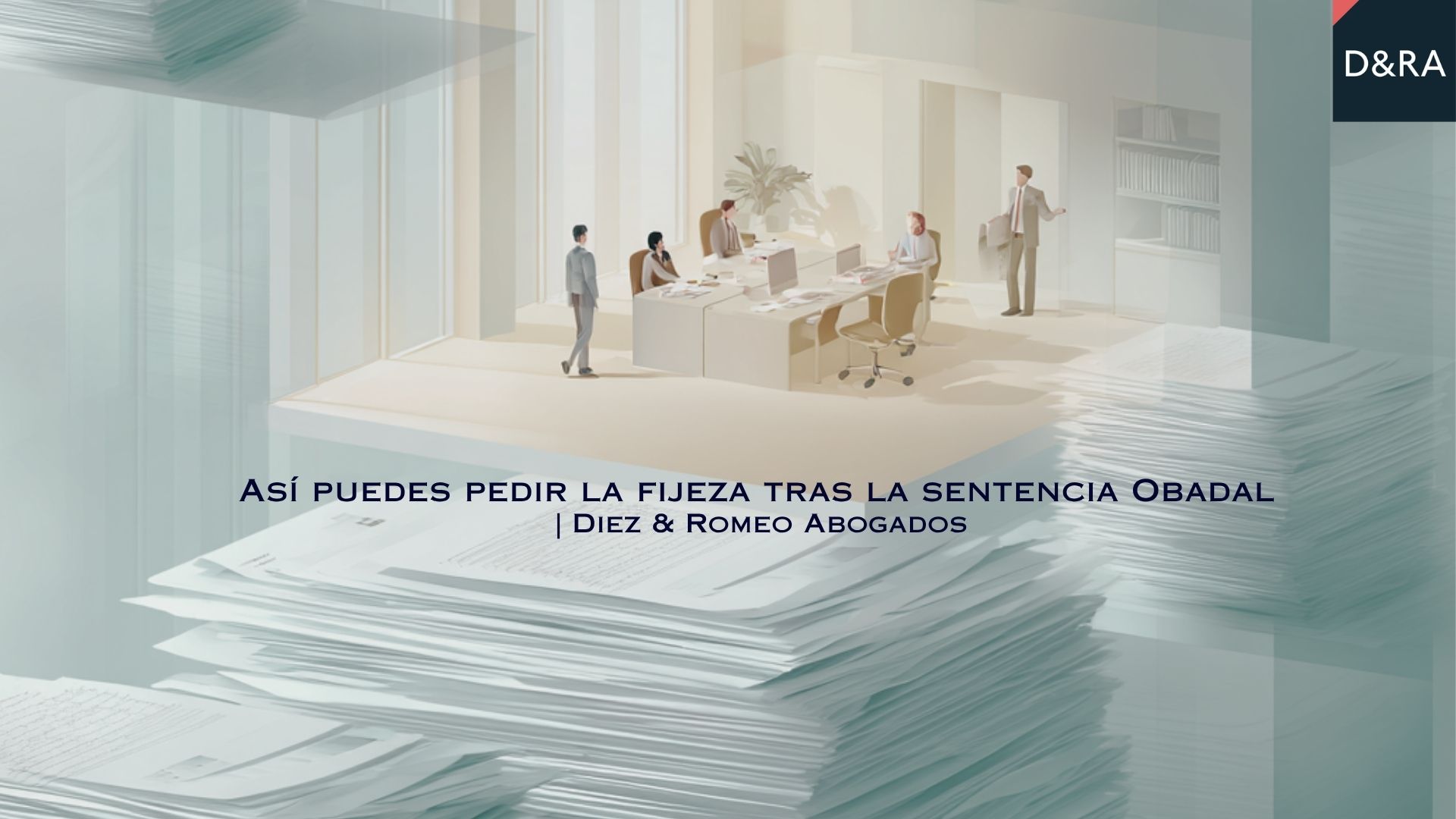 Análisis de Diez & Romeo Abogados sobre cómo pedir la fijeza tras la sentencia Obadal del TJUE.