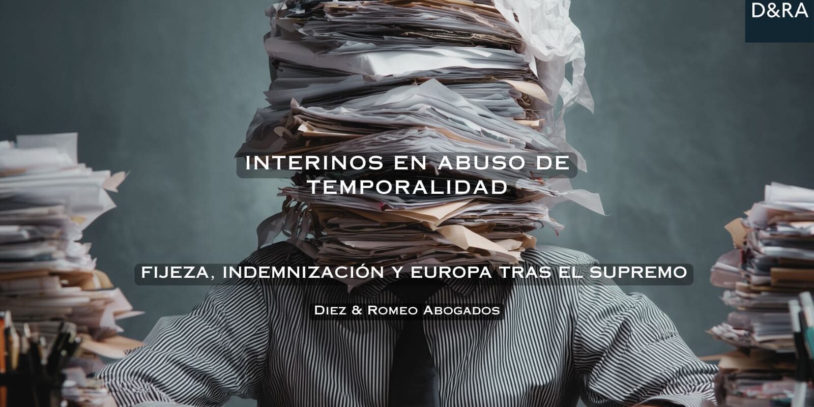 Sentencia del Supremo sobre interinos en abuso de temporalidad analizada por Diez & Romeo Abogados
