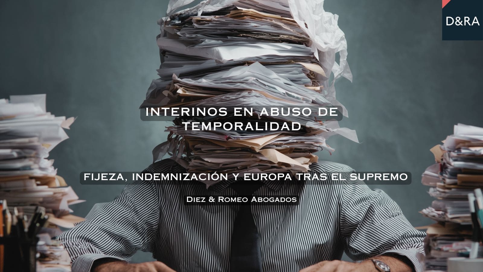 Sentencia del Supremo sobre interinos en abuso de temporalidad analizada por Diez & Romeo Abogados