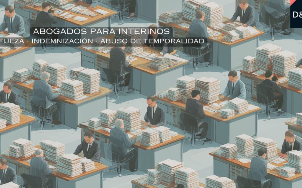 Abogados para interinos especializados en fijeza, indemnización y abuso de temporalidad