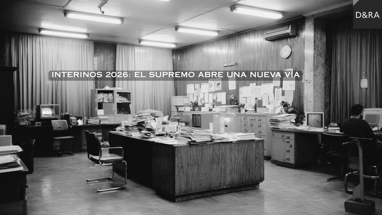 Última hora sobre la fijeza de los interinos en 2026 analizada por Díez & Romeo Abogados